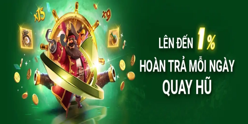 Quay hũ ưu đãi cực khủng lên tới 1%