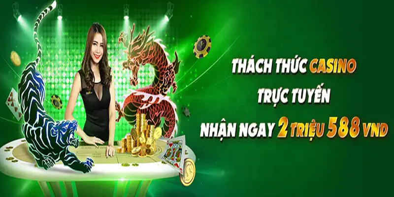 Khuyến mãi Casino tham gia ván cược trực tuyến nhận ngay 2588K