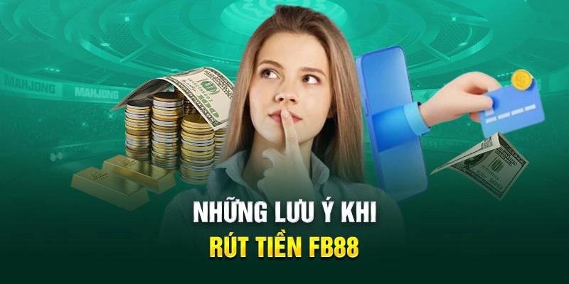 Lưu ý nhỏ cần thực hiện khi rút tiền tại FB88 